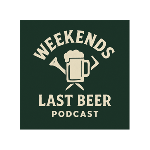 Weekends Last Beer