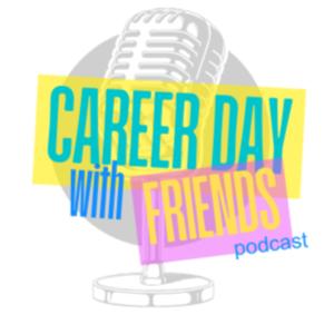Career Day With Friends Podcast