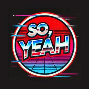 SO YEAH the Podcast