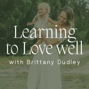 Learning to Love Well by Brittany Dudley