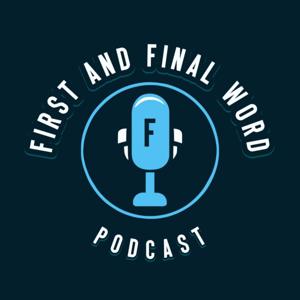 First and Final Word Podcast