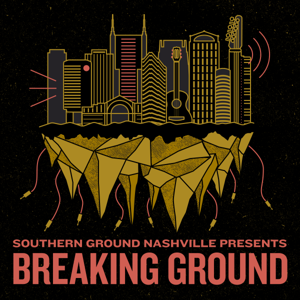 Southern Ground Nashville Presents: Breaking Ground