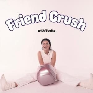 Friend Crush with Yvette