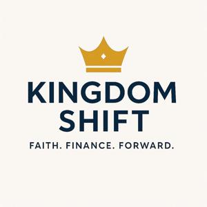 Kingdom Shift: Faith, Finance, Forward