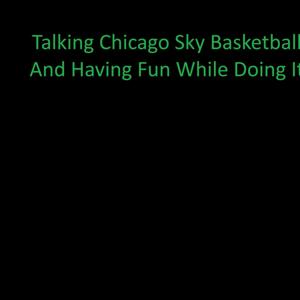 Talking Chicago Sky Basketball And Having Fun While Doing It