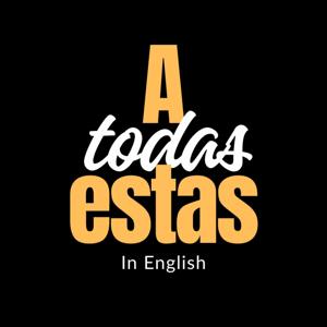 A Todas Estas: In English