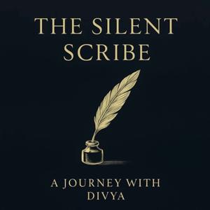 The Silent Scribe ~ Journey With Divya
