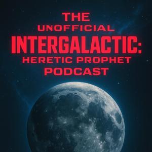 Unofficial Intergalactic: Heretic Prophet Podcast