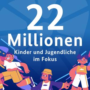 22 Millionen - Kinder und Jugendliche im Fokus