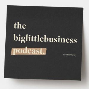 the biglittlebusiness podcast.