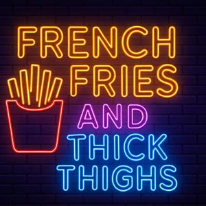 French Fries and Thick Thighs's Podcast