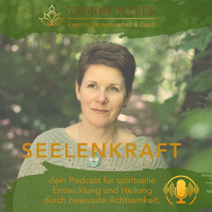 Seelenkraft - dein Podcast für spirituelle Entwicklung und Heilung durch bewusste Achtsamkeit