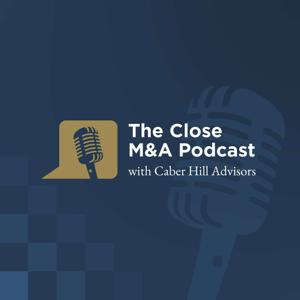 The Close M&A Podcast with Caber Hill Advisors