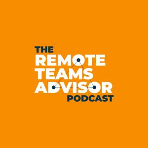 The Remote Teams Advisor Podcast
