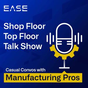 The Shop Floor, Top Floor Talk Show: Casual Convos with Manufacturing Pros