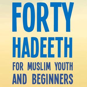 40 Hadeeth for Muslim Youth & Beginners