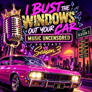 Bust The Windows Out Your Car: Music Uncensored podcast