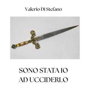 Sono stata io ad ucciderlo - Valerio Di Stefano