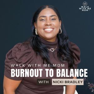 Walk With Me Mom: Burnout to Balance