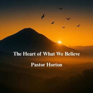 The Heart of What We Believe