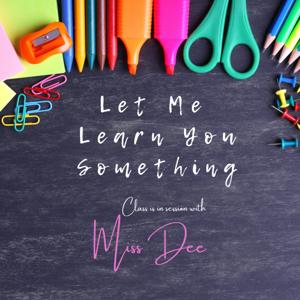 Let Me Learn You Something