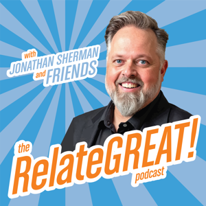 The RelateGREAT! Podcast with Jonathan Sherman and Friends