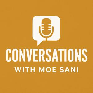 Conversations with Moe Sani