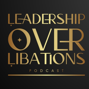 Leadership over Libations™️ Hosted by T. Brown
