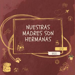 Nuestras Madres Son Hermanas