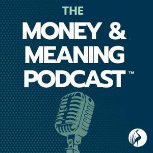 The Money & Meaning Podcast™