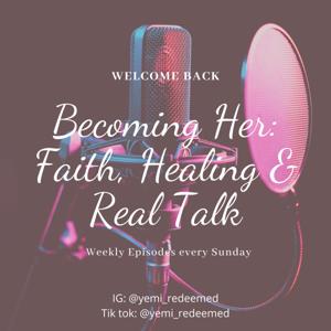Becoming Her: Faith, Healing and Real Talk