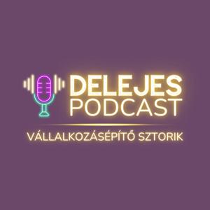 Delejes Podcast | Vállalkozásépítő sztorik