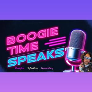 Boogie Time Speaks: Thoughts Reflections Commentary
