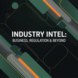 Industry Intel: Business, Regulation & Beyond