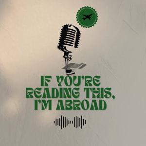 If You’re Reading This, I’m Abroad