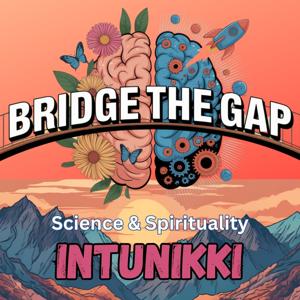 Bridge the Gap: Science & Spirituality