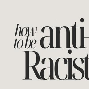 How to be Anti-Racist