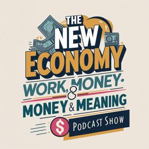 The New Economy: Work, Money & Meaning