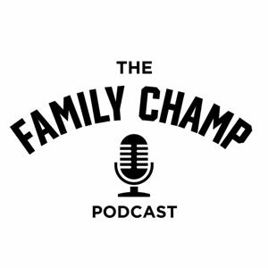 The Family Champ Podcast