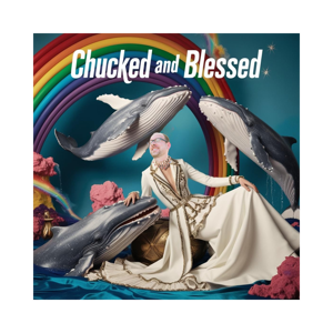 Chucked and Blessed
