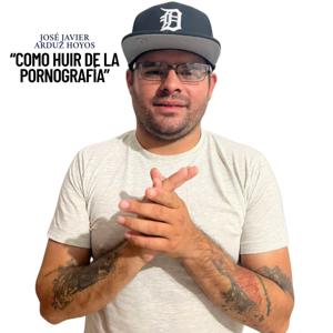 "Como huir de la pornografía". José Javier Arduz Hoyos