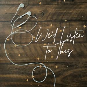 We'd Listen to This