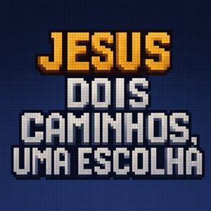 Jesus- Dois Caminhos, Uma Escolha