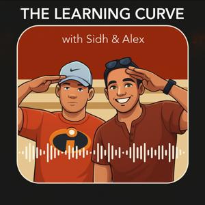 The Learning Curve with Sidh and Alex
