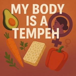 🎙️My Body is a Tempeh 🌱