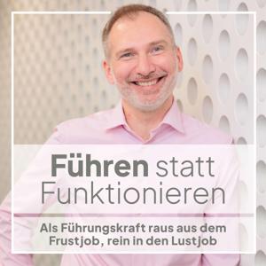 Führen statt Funktionieren - Als Führungskraft raus aus dem Frustjob, rein in den Lustjob