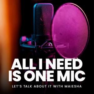 All I Need Is One Mic — Let’s Talk About It with Maiesha