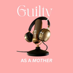 Guilty As A Mother