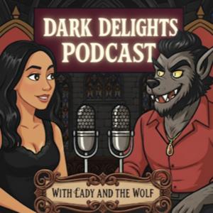Dark Delights Podcast with Lady and The Wolf