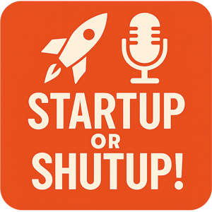 STARTUP or SHUTUP!